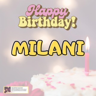 Birthday Song MILANI (Happy Birthday MILANI)