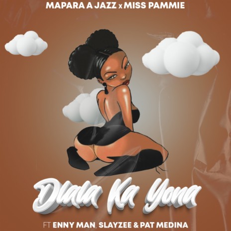 Dlala Ka Yona ft. Miss Pammie, Enny Man, SlayZee & Pat Medina | Boomplay Music