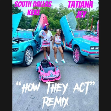 How They Act (Remix) ft. South Dallas Keke | Boomplay Music