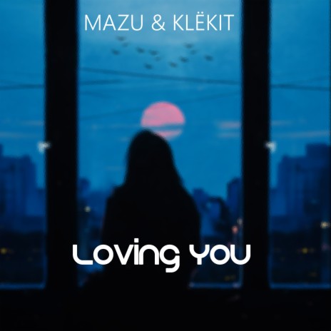 Loving You ft. KLЁKIT | Boomplay Music