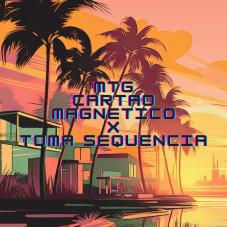 MTG CARTAO MAGNETICO X TOMA SEQUENCIA | Boomplay Music