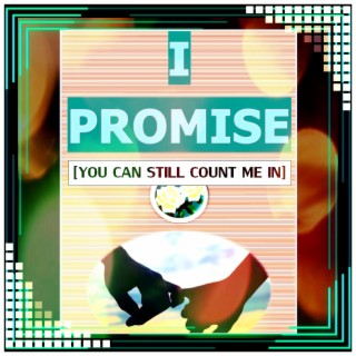 I Promise (You Can Still Count Me In) lyrics | Boomplay Music