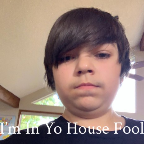 I'm In Yo House Fool