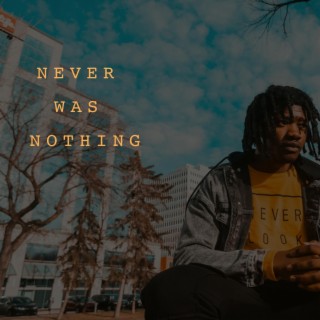 Never Was Nothing