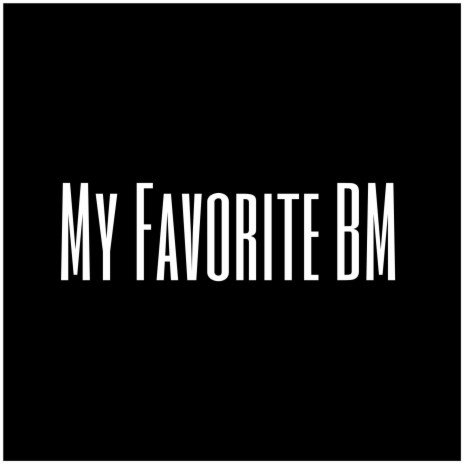 My Favorite BM | Boomplay Music