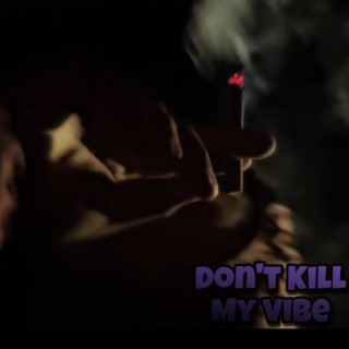 Dont kill my vibe