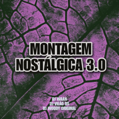 Montagem Nostálgica 3.0 ft. DJ WAAN & DJ Vilão DS | Boomplay Music