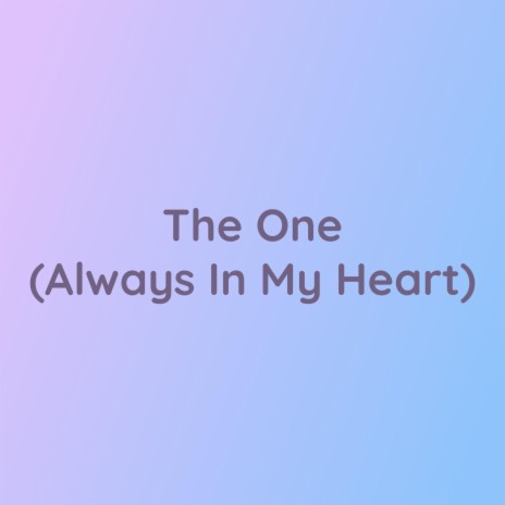 The One (Always In My Heart) | Boomplay Music