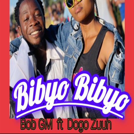 Bibyo Bibyo ft. Bob GM & Dogo Zuuh | Boomplay Music