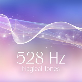 528 Hz Magical Tones: Solfeggio Frequency for Healing, Attract Love and Positivity into Your Life