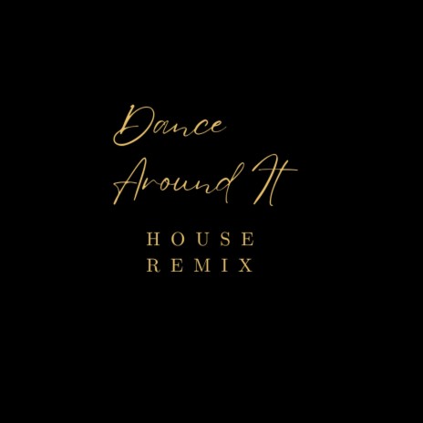Dance Around It (House Remix)