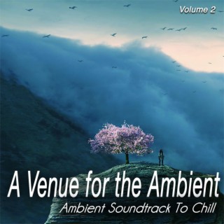 A Venue for the Ambient , Vol. 2 - Ambient Soundtrack to Chill