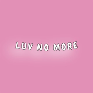 Luv No More