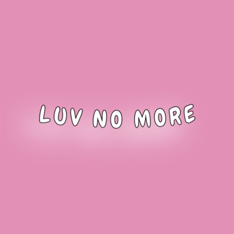 Luv No More | Boomplay Music