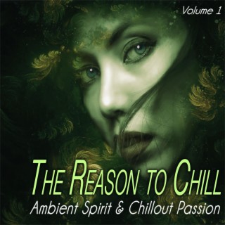 The Reason to Chill, Vol. 1 - Ambient Spirit & Chillout Passion