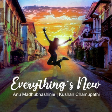 Everything's New ft. Kushan Chamupathi