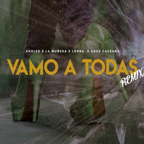 Vamo a Todas (Remix) ft. Lorna, La Muñeka & Agus Cassano | Boomplay Music