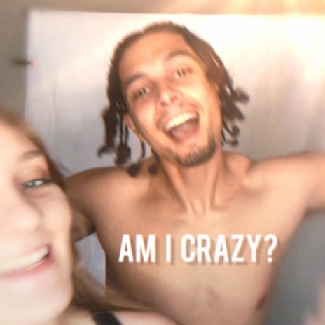 Am I crazy? | Boomplay Music