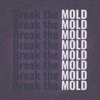 Break the Mold