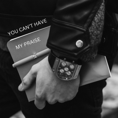 You Can't Have My Praise | Boomplay Music