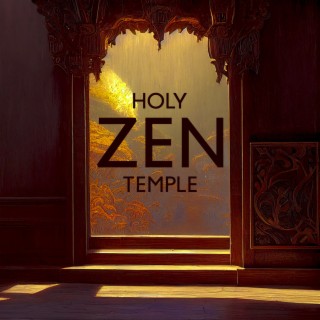 Holy Zen Temple: Relaxing Sounds for Buddhist Meditation, Journey Into the Soul, Inner Power Activation, Chakra Balancing