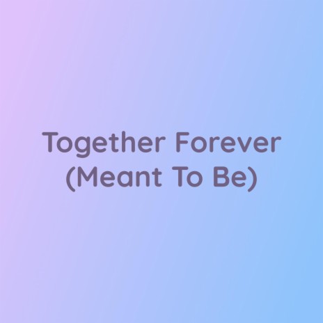 Together Forever (Meant To Be) | Boomplay Music