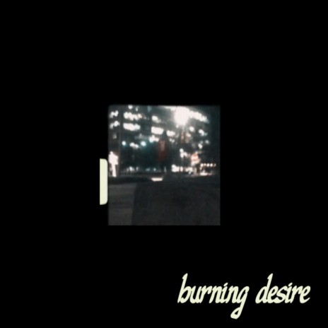 Burning Desire | Boomplay Music