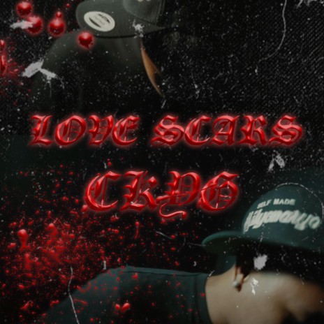 LOVE SCARS ft. CK YG | Boomplay Music