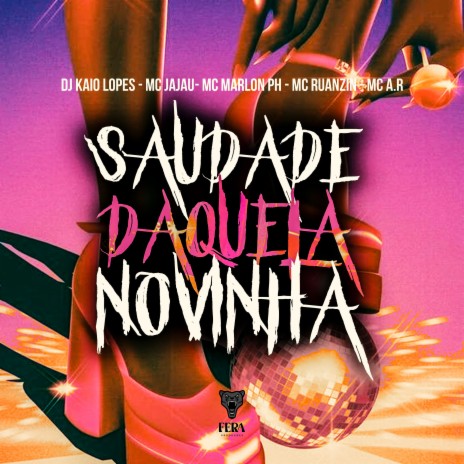 Saudade Daquela Novinha ft. Mc Jajau, Mc Marlon PH, Mc A.R, Mc Ruanzinho & Fera Entretenimento | Boomplay Music