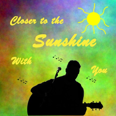 Closer to the Sunshine with You | Boomplay Music
