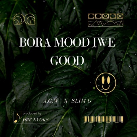 Bora Mood iwe Good ft. Slim G | Boomplay Music