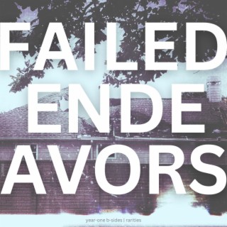 failed endeavors | year-one b-sides & rarities