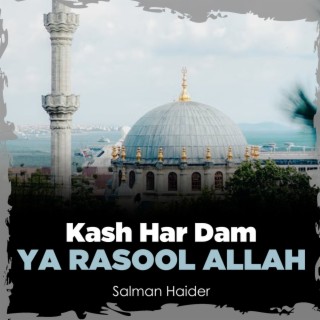 Kash Har Dam Ya Rasool Allah