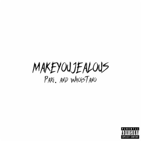 MAKEYOUJEALOUS ft. WhoisTano | Boomplay Music