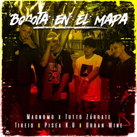 Bogotá en el mapa ft. Magnomg, Tikeid & Tutto Zárrate | Boomplay Music