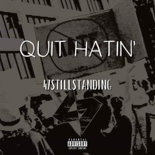 Quit Hatin'