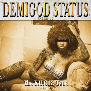 DemiGod Status Presents: The F.U.C.K. Tape, Vol. 1
