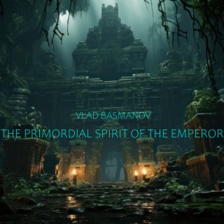 The Primordial Spirit of the Emperor