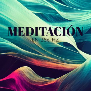 Meditación en 256 Hz: Música de Frecuencia Curativa para Relajar la Mente y el Cuerpo