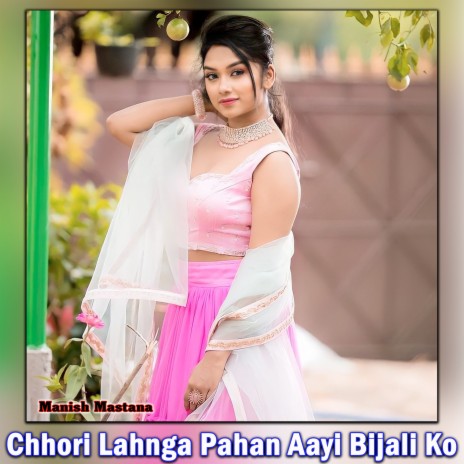 Chhori Lahnga Pahan Aayi Bijali Ko | Boomplay Music