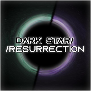 Dark Star // Resurrection