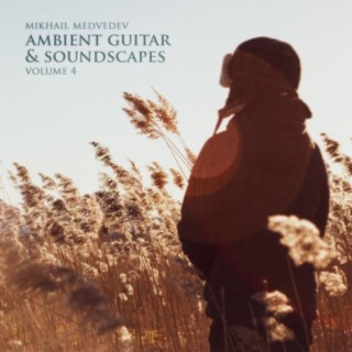 Ambient Guitar and Soundscapes, Vol​​.​​ 4