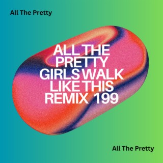 All The Pretty Girls Walk Like This Remix 199