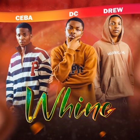 Whine ft. CEBA & Drew | Boomplay Music