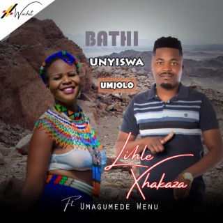 Bathi Unyiswa Umjolo (Lihle Xhakaza - 2024)