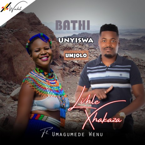 Bathi Unyiswa Umjolo (Lihle Xhakaza - 2024) ft. Umagumede Wenu