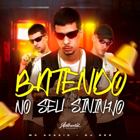 Batendo no Seu Sininho ft. Mc Acácio | Boomplay Music