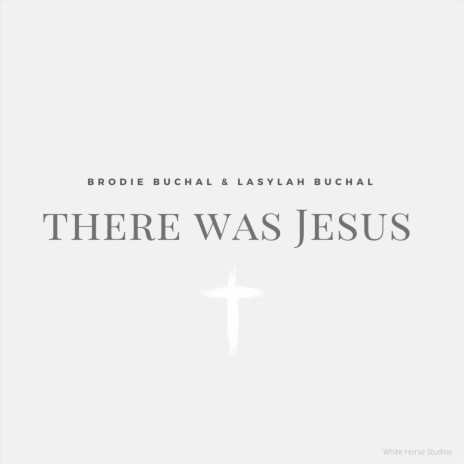 There Was Jesus ft. Lasylah Buchal | Boomplay Music