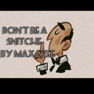 Don't Be A Snitche