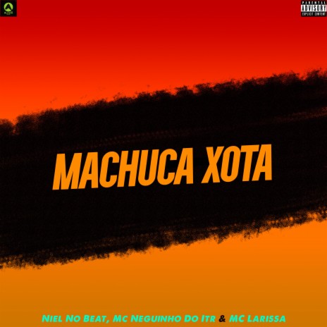 Machuca Xota ft. Mc Neguinho do ITR & Mc Larissa | Boomplay Music